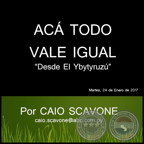  ACÁ TODO VALE IGUAL - Desde El Ybytyruzú - Por CAIO SCAVONE - Martes, 24 de Enero de 2017